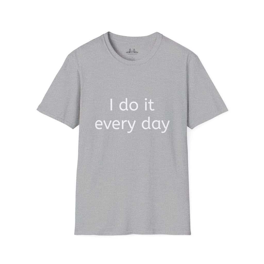 I Do It Every Day T-Shirt