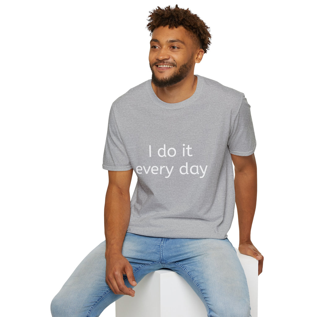 I Do It Every Day T-Shirt