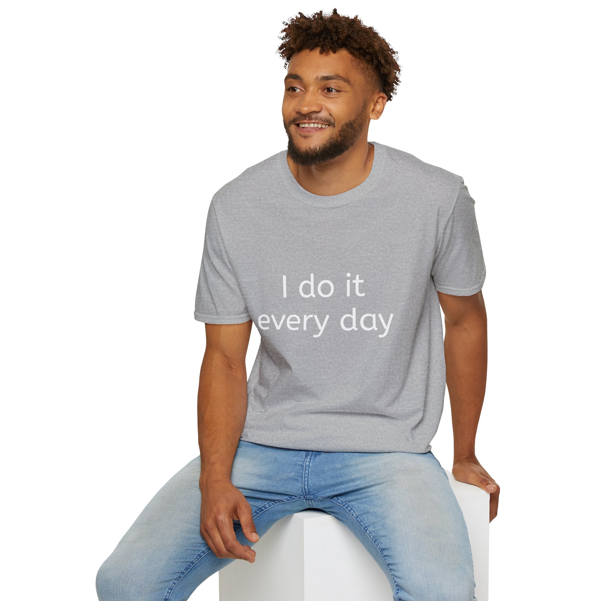 I Do It Every Day T-Shirt