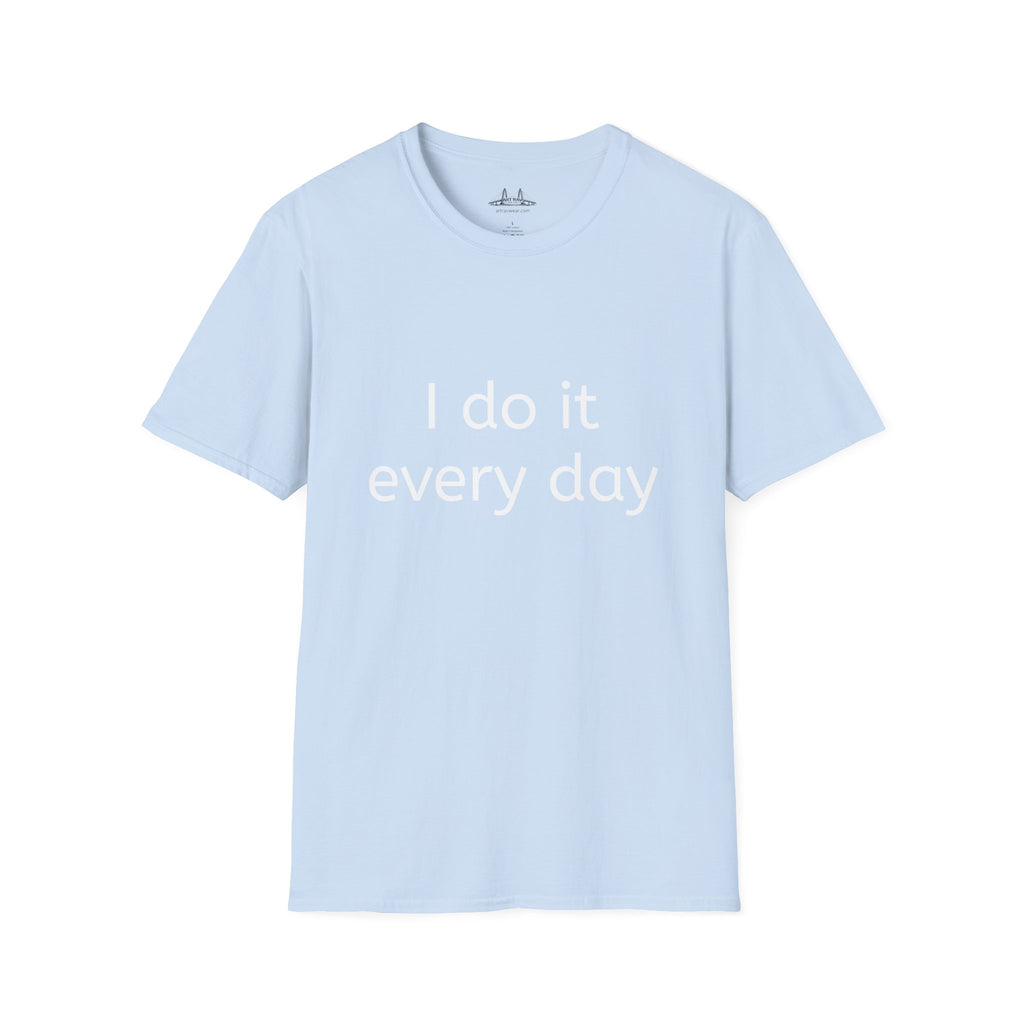 I Do It Every Day T-Shirt