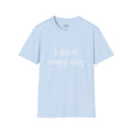 I Do It Every Day T-Shirt