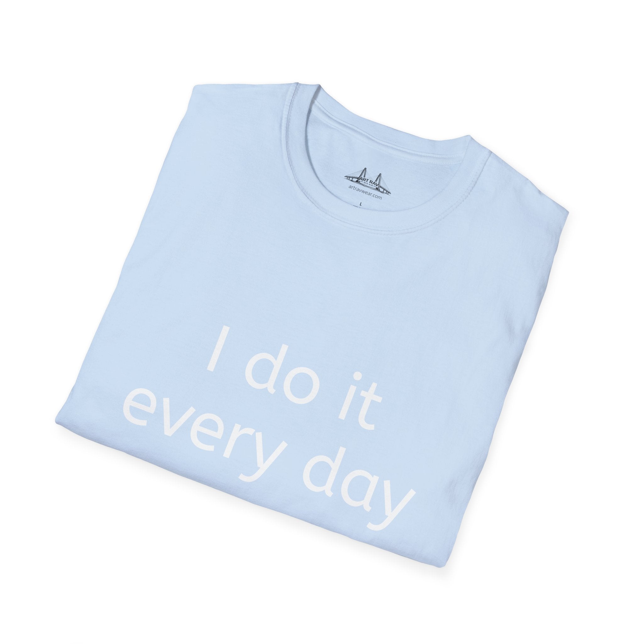 I Do It Every Day T-Shirt